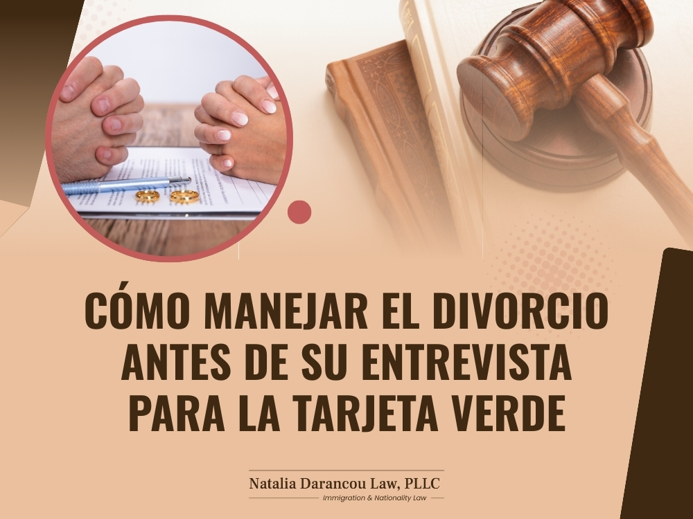 Divorcio de la Tarjeta Verde - Cómo manejar el divorcio antes de su entrevista para la tarjeta verde - Darancou Law